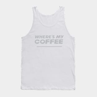 Where's my Coffee Tank Top